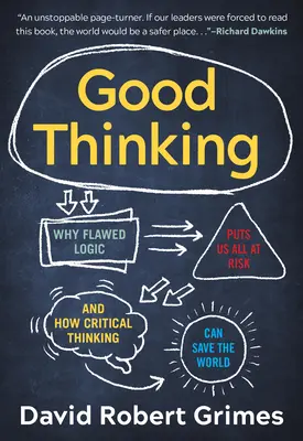 Dobré myslenie: Prečo nás chybná logika ohrozuje a ako môže kritické myslenie zachrániť svet - Good Thinking: Why Flawed Logic Puts Us All at Risk and How Critical Thinking Can Save the World