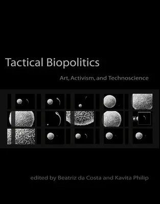 Taktická biopolitika: Umelecká politika: umenie, aktivizmus a technoveda - Tactical Biopolitics: Art, Activism, and Technoscience