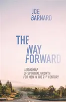 Cesta vpred: Cestovná mapa duchovného rastu pre mužov v 21. storočí - The Way Forward: A Road Map of Spiritual Growth for Men in the 21st Century