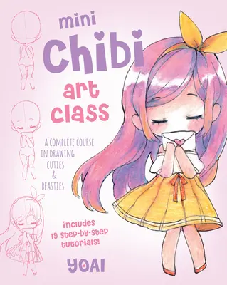Mini Chibi Art Class: Kompletný kurz kreslenia krásavcov a zvieratiek - obsahuje 19 návodov krok za krokom! - Mini Chibi Art Class: A Complete Course in Drawing Cuties and Beasties - Includes 19 Step-By-Step Tutorials!