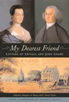 Môj najdrahší priateľ: Listy Abigail a Johna Adamsovcov - My Dearest Friend: Letters of Abigail and John Adams