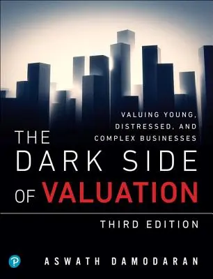 Temná strana oceňovania: Oceňovanie mladých, problémových a zložitých podnikov - The Dark Side of Valuation: Valuing Young, Distressed, and Complex Businesses