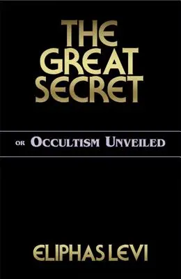 Veľké tajomstvo alebo odhalený okultizmus - The Great Secret or Occultism Unveiled