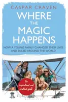 Kde sa deje kúzlo: Ako mladá rodina zmenila svoj život a oboplávala svet - Where the Magic Happens: How a Young Family Changed Their Lives and Sailed Around the World