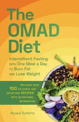 Omadova diéta: Vydanie knihy: Prerušovaný pôst s jedným jedlom denne na spaľovanie tukov a chudnutie - The Omad Diet: Intermittent Fasting with One Meal a Day to Burn Fat and Lose Weight
