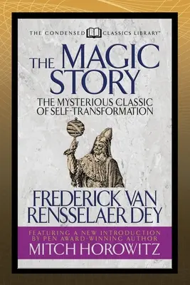 Čarovný príbeh (Condensed Classics): Záhadná klasika o sebapremene (The Mysterious Classic of Self-Transformation) - The Magic Story (Condensed Classics): The Mysterious Classic of Self-Transformation