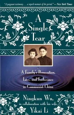 Jediná slza: Prenasledovanie, láska a vytrvalosť rodiny v komunistickej Číne - A Single Tear: A Family's Persecution, Love, and Endurance in Communist China