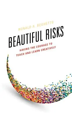 Krásne riziká: Odvaha vyučovať a učiť sa tvorivo - Beautiful Risks: Having the Courage to Teach and Learn Creatively