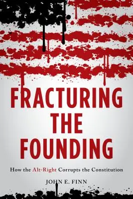 Zlomky pri zakladaní: Ako alternatívna pravica kazí ústavu - Fracturing the Founding: How the Alt-Right Corrupts the Constitution