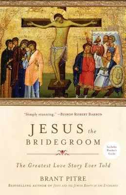 Ježiš - ženích: Najväčší príbeh lásky, aký bol kedy vyrozprávaný - Jesus the Bridegroom: The Greatest Love Story Ever Told