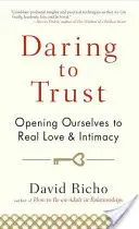 Odvážne dôverovať: Otvoriť sa skutočnej láske a intimite - Daring to Trust: Opening Ourselves to Real Love and Intimacy