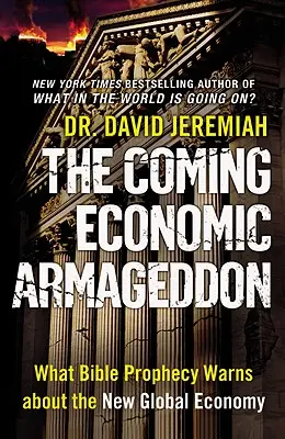 Prichádzajúci ekonomický Armagedon: Čo varuje biblické proroctvo o novom globálnom hospodárstve - The Coming Economic Armageddon: What Bible Prophecy Warns about the New Global Economy