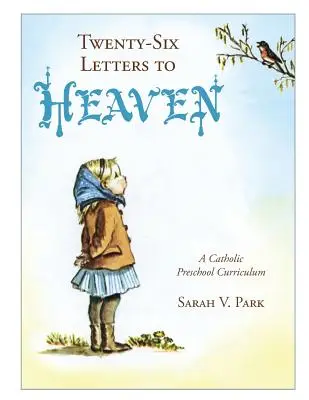 Dvadsaťšesť listov do neba: Katolícke učebné osnovy pre materské školy - Twenty-Six Letters to Heaven: A Catholic Preschool Curriculum