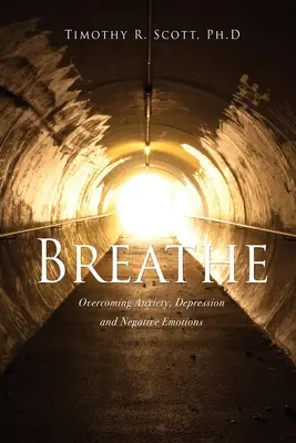 Dýchať: Prekonajte úzkosť, depresiu a negatívne emócie - Breathe: Overcoming Anxiety, Depression and Negative Emotions