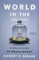 Svet v rovnováhe: Historické hľadanie absolútneho systému merania - World in the Balance: The Historic Quest for an Absolute System of Measurement