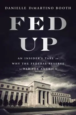 Fed Up: An Insider's Take on Why the Federal Reserve Is Bad for America (FED je pre Ameriku zlý) - Fed Up: An Insider's Take on Why the Federal Reserve Is Bad for America