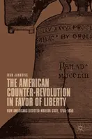 Americká kontrarevolúcia v prospech slobody: Ako sa Američania bránili modernému štátu v rokoch 1765 - 1850 - The American Counter-Revolution in Favor of Liberty: How Americans Resisted Modern State, 1765-1850