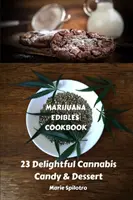 Marihuana Edibles Cookbook (Kuchárska kniha marihuanových jedál): Kniha: 23 lahodných konopných cukroviniek a dezertov - Marijuana Edibles Cookbook: 23 Delightful Cannabis Candy & Dessert