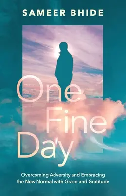 Jeden krásny deň: Prekonajte nepriazeň osudu a prijmite nový normál s milosťou a vďačnosťou - One Fine Day: Overcoming Adversity and Embracing the New Normal with Grace and Gratitude