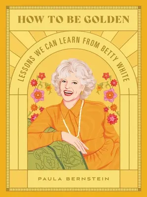 Ako byť zlatý: Lekcie, ktoré sa môžeme naučiť od Betty Whiteovej - How to Be Golden: Lessons We Can Learn from Betty White