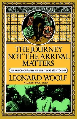 Cesta Na príchode nezáleží: Autobiografia z rokov 1939 až 1969 - Journey Not the Arrival Matters: An Autobiography of the Years 1939 to 1969