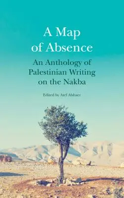 Mapa neprítomnosti: Mapy mapy: antológia palestínskej spisby o Nakbe - A Map of Absence: An Anthology of Palestinian Writing on the Nakba