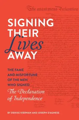 Podpísali svoj život: Sláva a nešťastie mužov, ktorí podpísali Deklaráciu nezávislosti - Signing Their Lives Away: The Fame and Misfortune of the Men Who Signed the Declaration of Independence