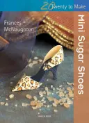 Dvadsať na výrobu: Mini cukrové topánky - Twenty to Make: Mini Sugar Shoes