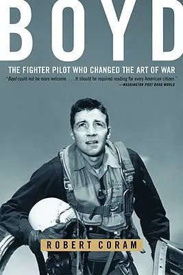 Boyd: Stíhací pilot, ktorý zmenil umenie vojny - Boyd: The Fighter Pilot Who Changed the Art of War