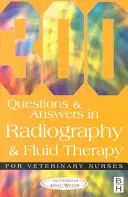 300 otázok a odpovedí z rádiografie a tekutinovej terapie pre veterinárne sestry - 300 Questions and Answers in Radiography and Fluid Therapy for Veterinary Nurses