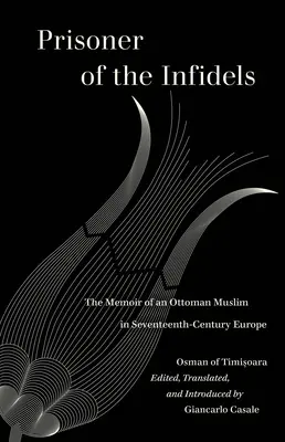 Väzeň neveriacich: Spomienky osmanského moslima v Európe sedemnásteho storočia - Prisoner of the Infidels: The Memoir of an Ottoman Muslim in Seventeenth-Century Europe