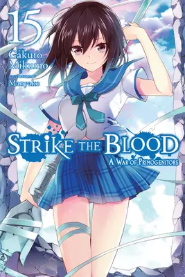 Strike the Blood, Vol. 15 (Light Novel) (Úder krvi, zv. 15): A War of Primogenitors (Vojna prvočiniteľov) - Strike the Blood, Vol. 15 (Light Novel): A War of Primogenitors