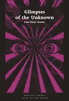 Záblesky neznáma: Stratené príbehy o duchoch - Glimpses of the Unknown: Lost Ghost Stories