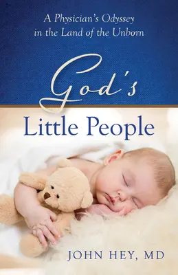 Boží malí ľudia: Odysea lekára v krajine nenarodených detí - God's Little People: A Physician's Odyssey in the Land of the Unborn