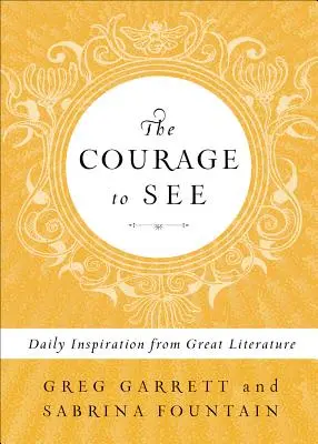 Odvaha vidieť: Odvaha: každodenná inšpirácia z veľkej literatúry - The Courage to See: Daily Inspiration from Great Literature