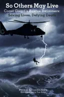 Aby iní mohli žiť: Záchranári pobrežnej stráže: Záchrana životov, vzdorovanie smrti - So Others May Live: Coast Guard's Rescue Swimmers: Saving Lives, Defying Death
