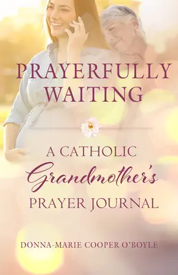Modlitbové čakanie: Modlitebný denník katolíckej babičky - Prayerfully Waiting: A Catholic Grandmother's Prayer Journal