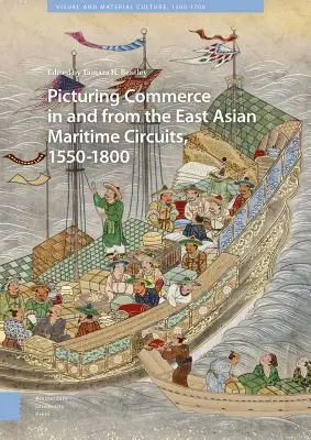 Obrázok obchodu vo východoázijských námorných okruhoch a z nich, 1550 - 1800 - Picturing Commerce in and from the East Asian Maritime Circuits, 1550-1800