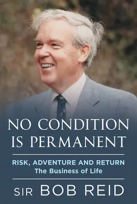 Žiadny stav nie je trvalý: Riziko, dobrodružstvo a návrat: Podnikanie v živote - No Condition Is Permanent: Risk, Adventure and Return: The Business of Life