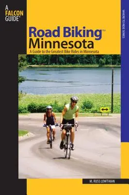 Cestná cyklistika (TM) Minnesota: Sprievodca po najväčších cyklistických výletoch v Minnesote - Road Biking (TM) Minnesota - A Guide To The Greatest Bike Rides In Minnesota