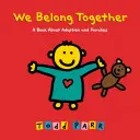 Patríme k sebe: Kniha o adopcii a rodinách - We Belong Together: A Book about Adoption and Families