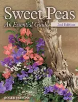 Sladký hrášok - základný sprievodca - 2. vydanie - Sweet Peas - An Essential Guide - 2nd Edition