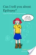 Môžem ti povedať o epilepsii? Príručka pre priateľov, rodinu a odborníkov - Can I Tell You about Epilepsy?: A Guide for Friends, Family and Professionals