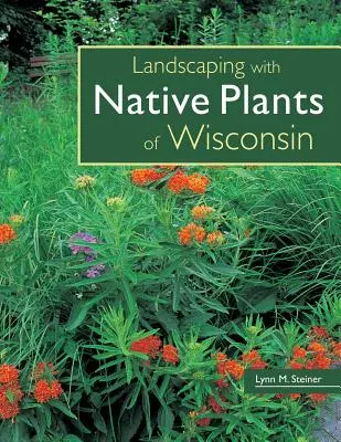 Krajinotvorba s pôvodnými rastlinami Wisconsinu - Landscaping with Native Plants of Wisconsin