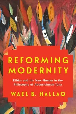 Reformovanie modernosti: Etika a nový človek vo filozofii Abdurrahmana Taha - Reforming Modernity: Ethics and the New Human in the Philosophy of Abdurrahman Taha