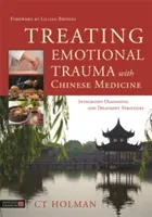 Liečba emocionálnej traumy pomocou čínskej medicíny: Integrované diagnostické a liečebné stratégie - Treating Emotional Trauma with Chinese Medicine: Integrated Diagnostic and Treatment Strategies
