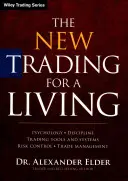 Nové obchodovanie pre život: Psychológia, disciplína, obchodné nástroje a systémy, kontrola rizika, riadenie obchodu - The New Trading for a Living: Psychology, Discipline, Trading Tools and Systems, Risk Control, Trade Management