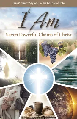 Ja som: Sedem mocných Kristových tvrdení: Sedem mocných Kristových tvrdení - I Am: Seven Powerful Claims of Christ: Seven Powerful Claims of Christ