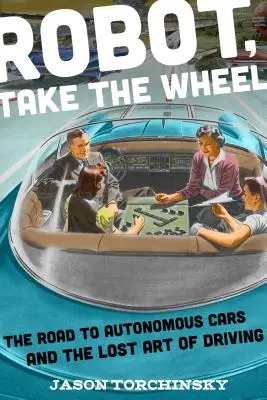 Robot, chop sa volantu: Cesta k autonómnym autám a stratené umenie šoférovania - Robot, Take the Wheel: The Road to Autonomous Cars and the Lost Art of Driving