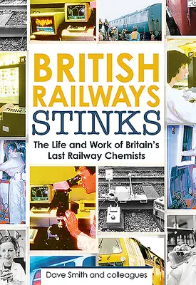 Britské železnice smrdia: Poslední železniční chemici - British Railway Stinks: The Last Railway Chemists